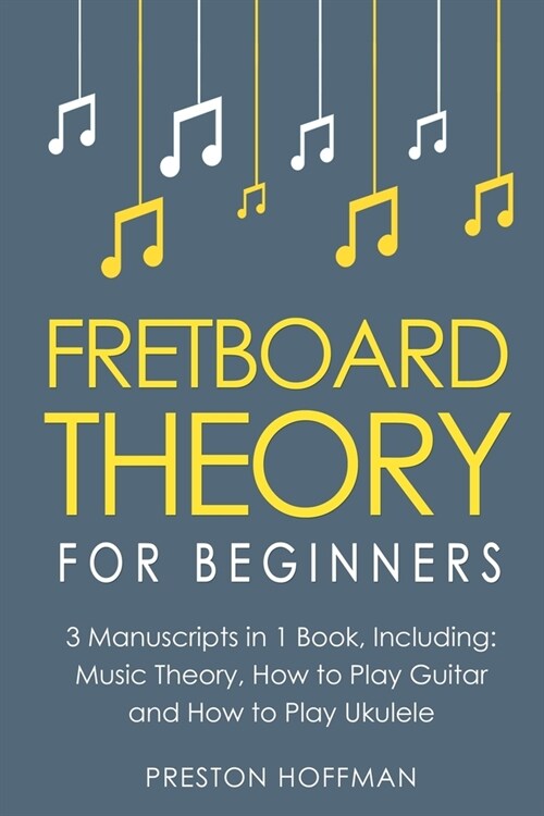 Fretboard Theory: For Beginners - Bundle - The Only 3 Books You Need to Learn Fretboard Music Theory, Ukulele and Guitar Fretboard Techn (Paperback)