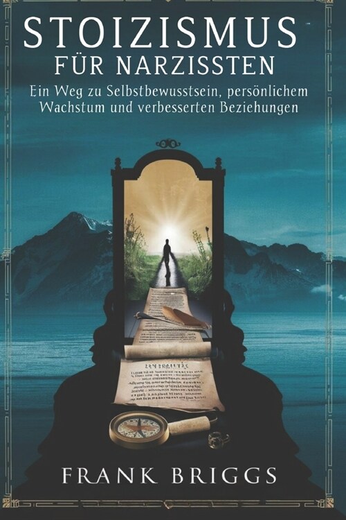 Stoizismus f? Narzissten: Ein Weg zu Selbstbewusstsein, pers?lichem Wachstum und verbesserten Beziehungen (Paperback)