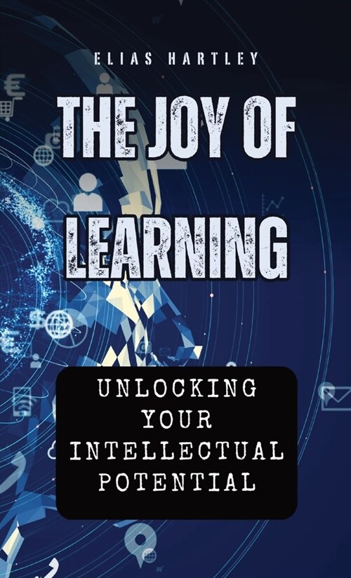 The Joy of Learning: Unlocking Your Intellectual Potential (Hardcover)