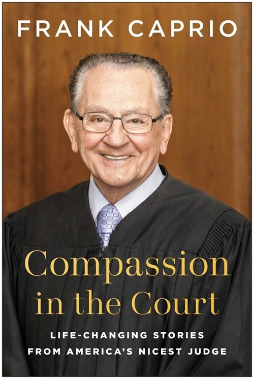 Compassion in the Court: Life-Changing Stories from Americas Nicest Judge (Hardcover)