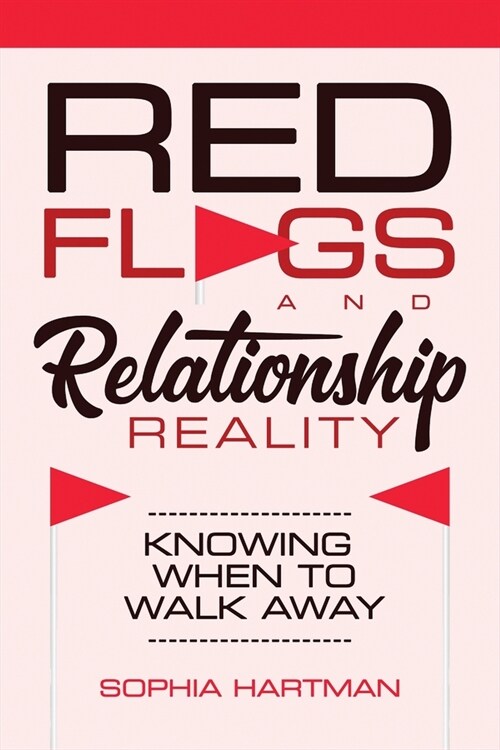 Red Flags and Relationship Reality: Knowing When to Walk Away (Paperback)