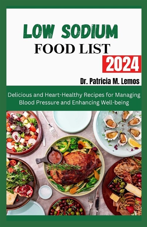 Low Sodium Food List 2024: Delicious and Heart-Healthy Recipes for Managing Blood Pressure and Enhancing Well-being (Paperback)