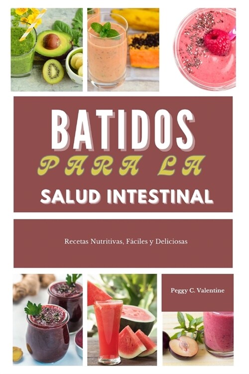 Batidos para la salud intestinal: Recetas Nutritivas, F?iles y Deliciosas (Paperback)