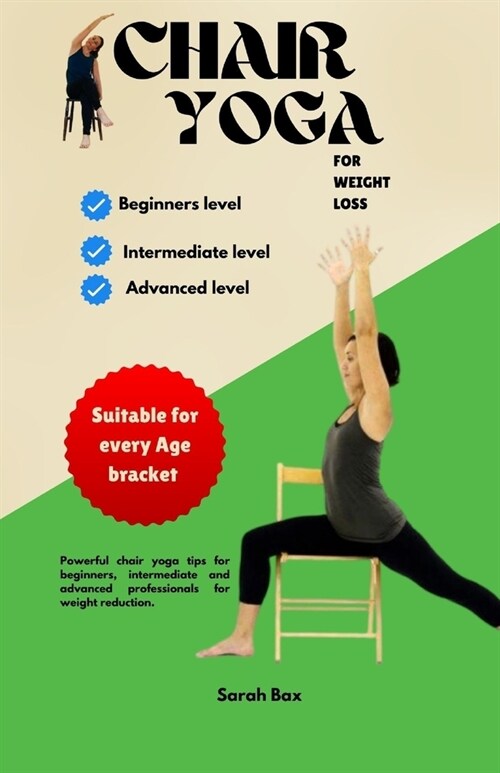 Chair Yoga for Weight Loss: Powerful chair yoga tips for beginners, intermediate and advanced professionals for weight reduction. (Paperback)