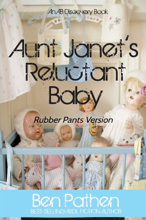 Aunt Janets Reluctant Baby (Rubber Pants): An ABDL/Rubber Pants/Femdom novel (Paperback)