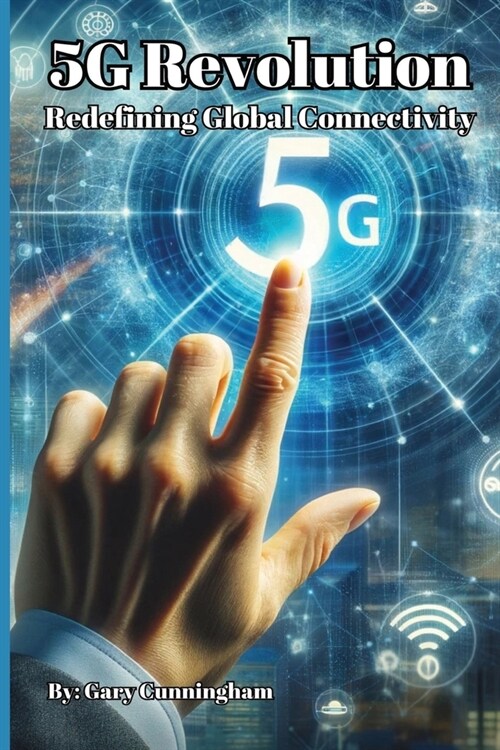 The 5G Revolution: Redefining Global Connectivity (Paperback)