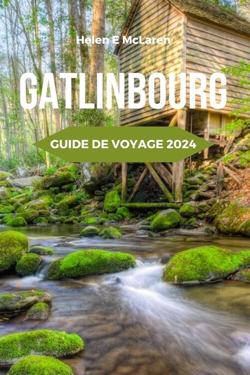 Gatlinbourg Guide de Voyage 2024: Divertissement et attractions en famille dans les montagnes du Tennessee Ville (Paperback)