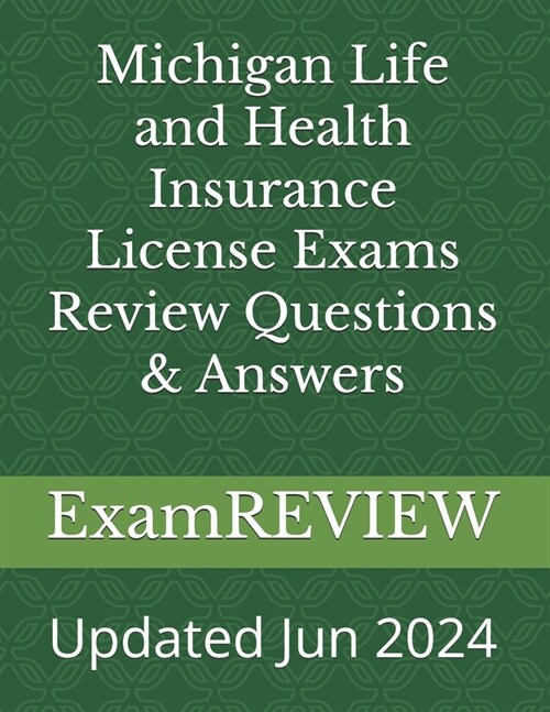 Michigan Life and Health Insurance License Exams Review Questions & Answers (Paperback)