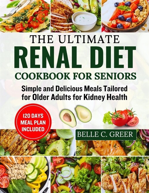 The Ultimate Renal Diet Cookbook for seniors: Simple and Delicious Meals Tailored for Older Adults for Kidney Health (Paperback)