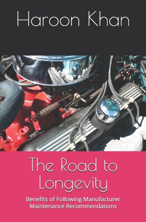 The Road to Longevity: Benefits of Following Manufacturer Maintenance Recommendations (Paperback)