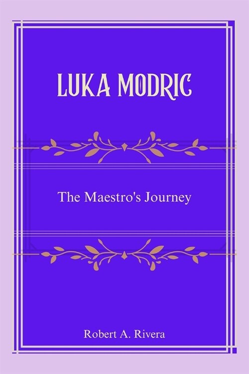 Luka Modric: The Maestros Journey (Paperback)