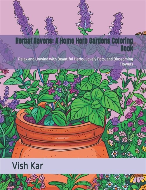 Herbal Havens: A Home Herb Gardens Coloring Book: Relax and Unwind with Beautiful Herbs, Lovely Pots, and Blossoming Flowers (Paperback)