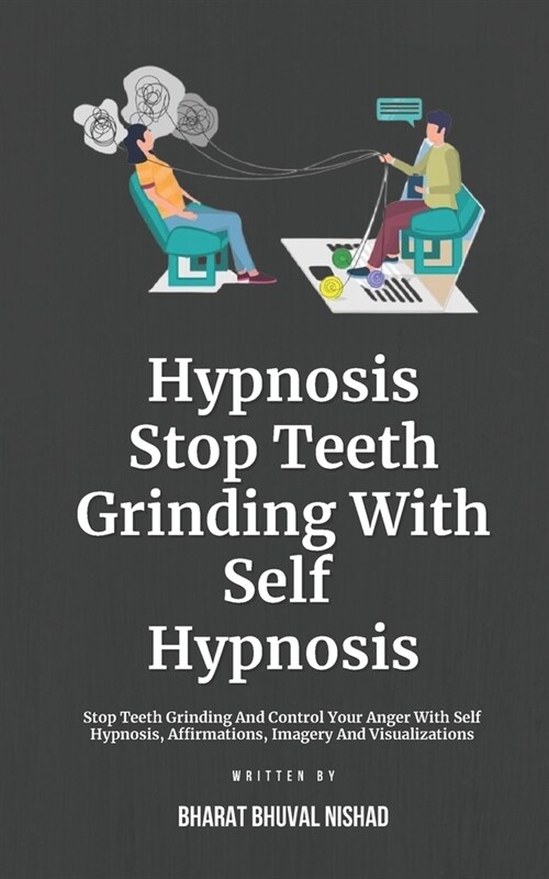 Hypnosis- Stop Teeth Grinding With Self Hypnosis: Stop Teeth Grinding And Control Your Anger With Self Hypnosis, Affirmations, Imagery And Visualizati (Paperback)