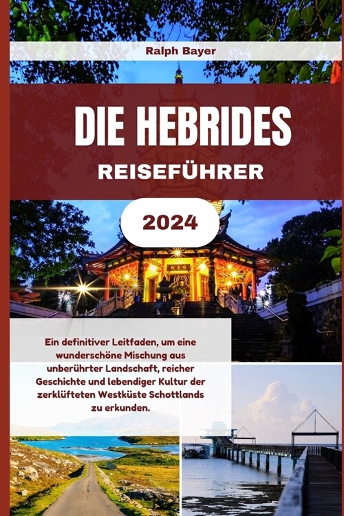 Die Hebrides Reisef?rer 2024: Ein definitiver Leitfaden, um eine wundersch?e Mischung aus unber?rter Landschaft, reicher Geschichte und lebendiger (Paperback)