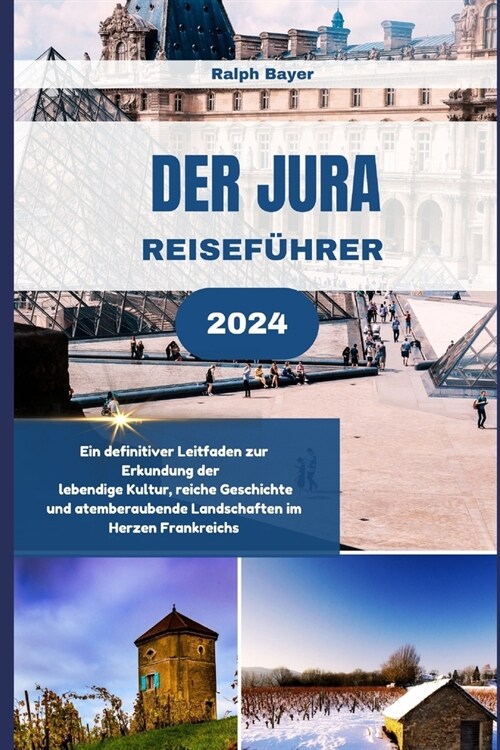 Der Jura Reisef?rer 2024: Ein definitiver Leitfaden zur Erkundung der lebendige Kultur, reiche Geschichte und atemberaubende Landschaften im Her (Paperback)