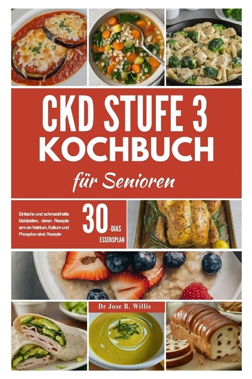 CKD Stufe 3 Kochbuch f? Senioren: Einfache und schmackhafte Mahlzeiten, deren Rezepte arm an Natrium, Kalium und Phosphor sind. Rezepte/30-Tage-Speis (Paperback)