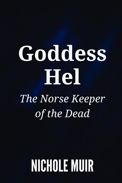 Goddess Hel: The Norse Keeper of the Dead (Paperback)