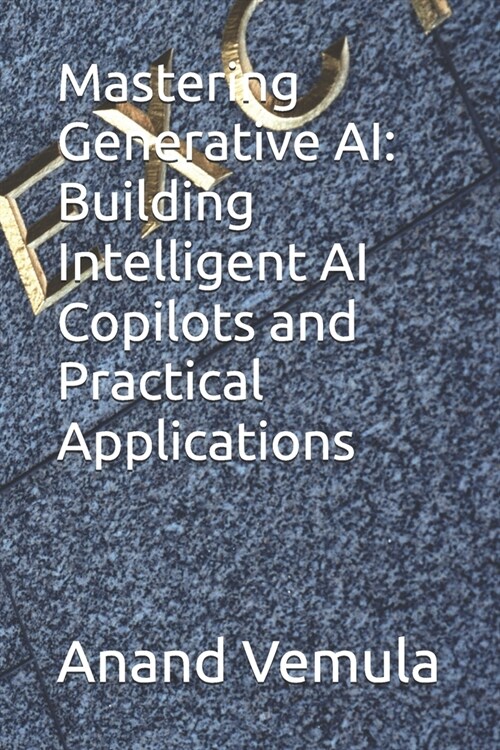 Mastering Generative AI: Building Intelligent AI Copilots and Practical Applications (Paperback)