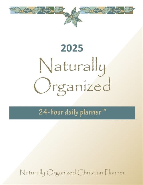 2025 Naturally Organized 24-hour Daily Planner(TM) (Paperback)