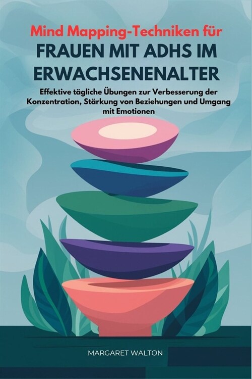 Mind Mapping-Techniken f? Frauen mit ADHS im Erwachsenenalter: Effektive t?liche ?ungen zur Verbesserung der Konzentration, St?kung von Beziehunge (Paperback)