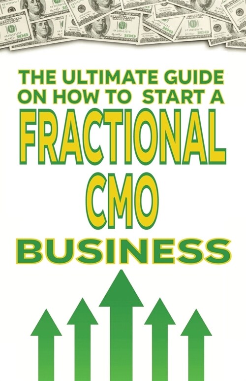 The Ultimate Guide on How To Start a Fractional CMO Business (Paperback)