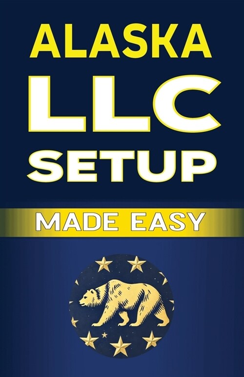 Alaska LLC Setup Made Easy (Paperback)