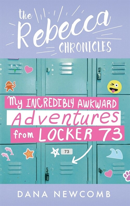 My Incredibly Awkward Adventures From Locker 73: The Rebecca Chronicles series, Book 3 (Hardcover)