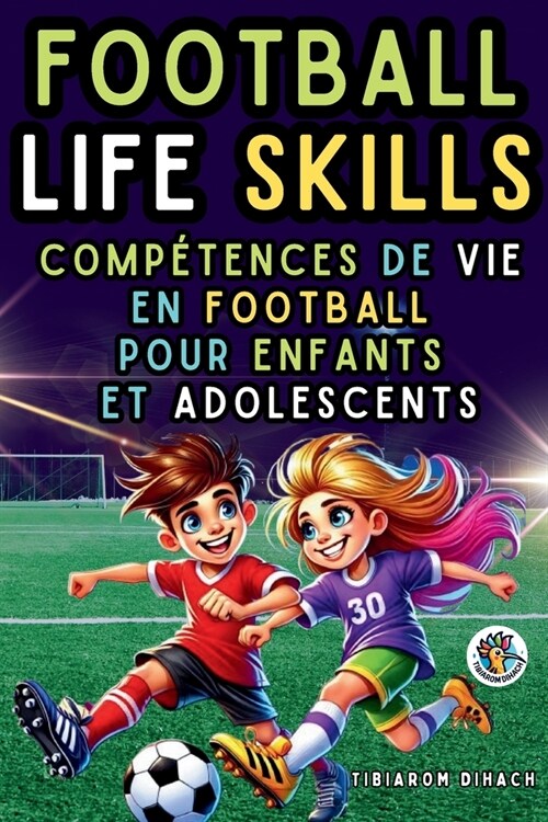 Football Life Skills: Guide Pratique pour R?ssir sur le Terrain et dans la Vie (Paperback)