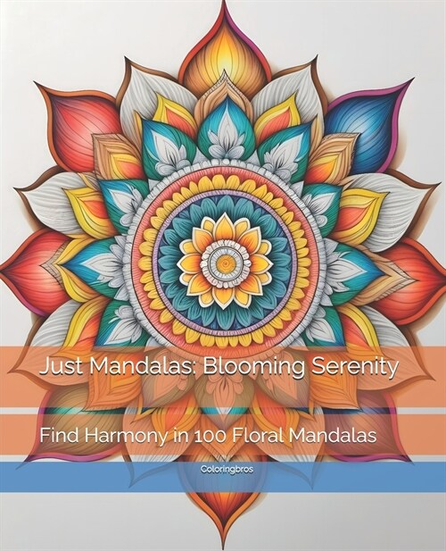 Just Mandalas: Blooming Serenity: Find Harmony in 100 Floral Mandalas (Paperback)