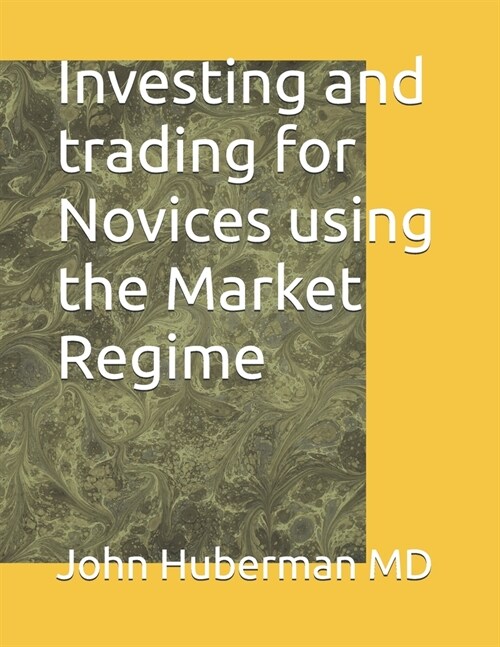 Investing and trading for Novices using the Market Regime (Paperback)