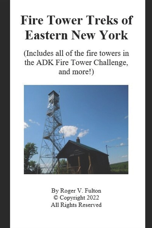 Fire Tower Treks of Eastern New York: (Includes all of the fire towers in the ADK Fire Tower Challenge, and more!) (Paperback)