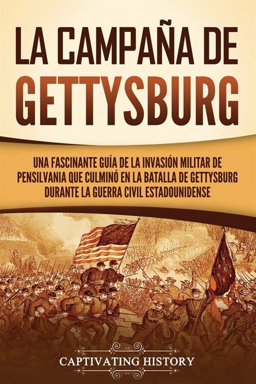 La campa? de Gettysburg: Una fascinante gu? de la invasi? militar de Pensilvania que culmin?en la batalla de Gettysburg durante la Guerra Ci (Paperback)