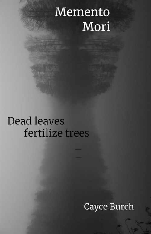 Momento Mori: dead leaves fertilize trees (Paperback)