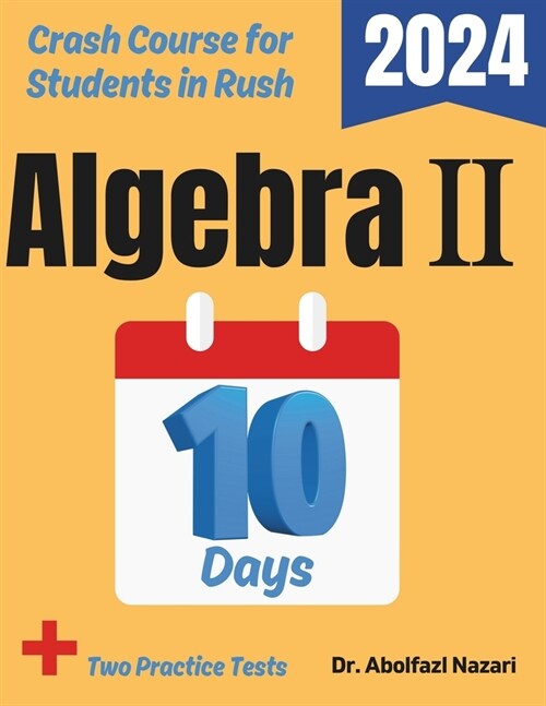 Algebra II Test Prep in 10 Days: Crash Course and Prep Book. The Fastest Prep Book and Test Tutor + Two Full-Length Practice Tests (Paperback)