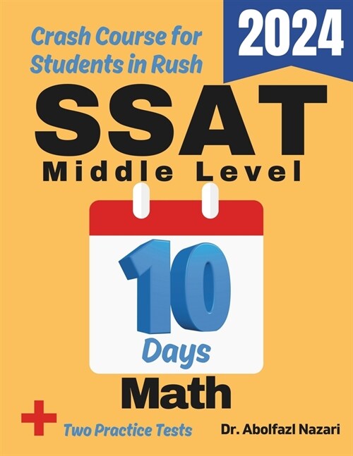 SSAT Middle Level Math Test Prep in 10 Days: Crash Course and Prep Book. The Fastest Prep Book and Test Tutor + Two Full-Length Practice Tests (Paperback)