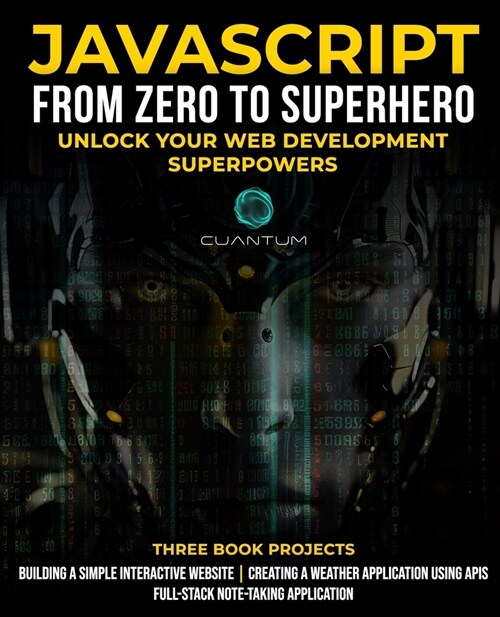 JavaScript from Zero to Superhero: Unlock your Web Development Superpowers: Learn Web Development and JavaScript from Scratch for Beginners (Paperback)