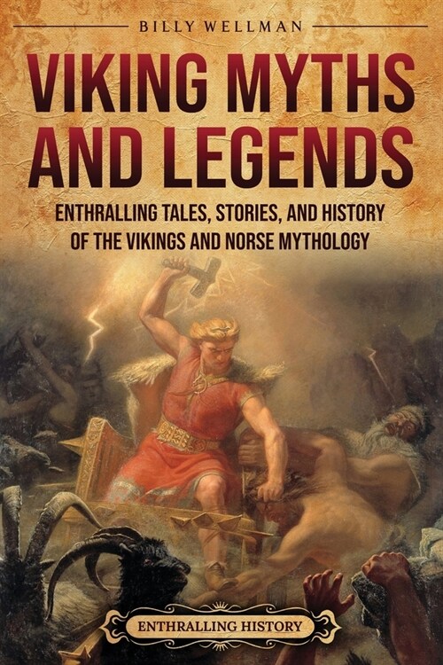 Viking Myths and Legends: Enthralling Tales, Stories, and History of the Vikings and Norse Mythology (Paperback)