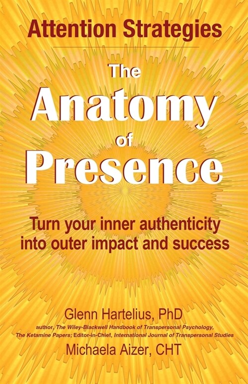 The Anatomy of Presence: Turn your inner authenticity into outer impact and success (Paperback)