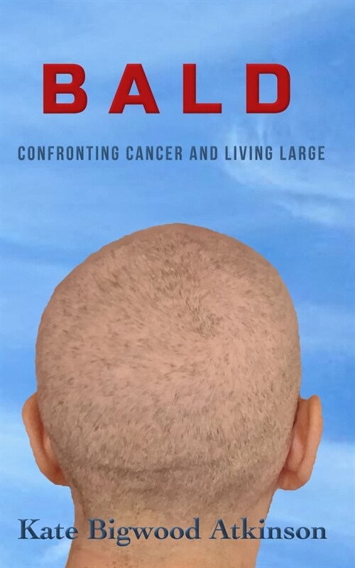 Bald: Confronting Cancer and Living Large (Paperback)
