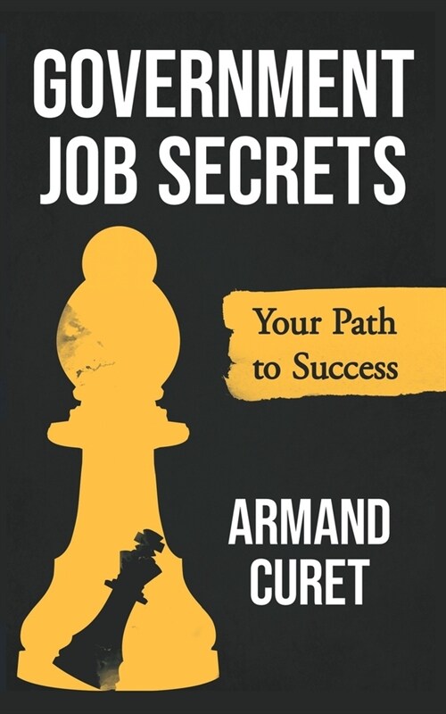 Government Job Secrets: Your Path to Success (Paperback)