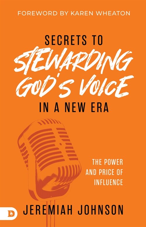 Secrets to Stewarding Gods Voice in a New Era: The Power and Price of Influence (Paperback)