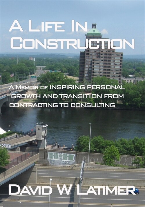 A Life in Construction: A Memoir of 25 years working in the Atlantic States Construction Industry (Paperback)