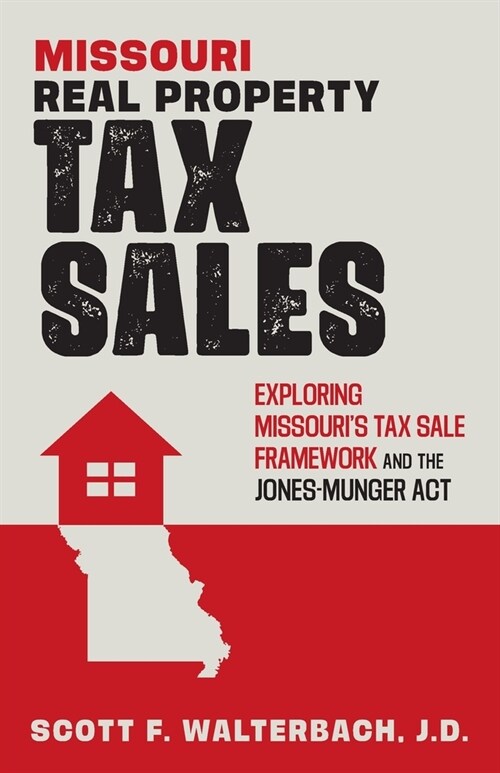 Missouri Real Property Tax Sales: Exploring Missouris Tax Sale Framework and the Jones-Munger Act (Paperback)