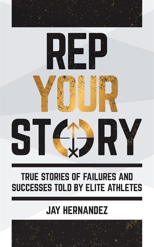 Rep Your Story: True Stories of Failures and Successes Told By Elite Athletes (Paperback)