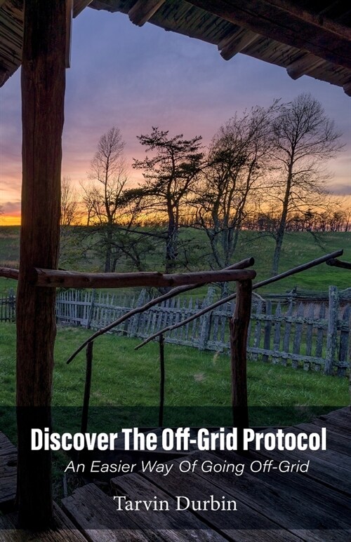 Discover The Off-Grid Protocol, An Easier Way Of Going Off-Grid... (Paperback)