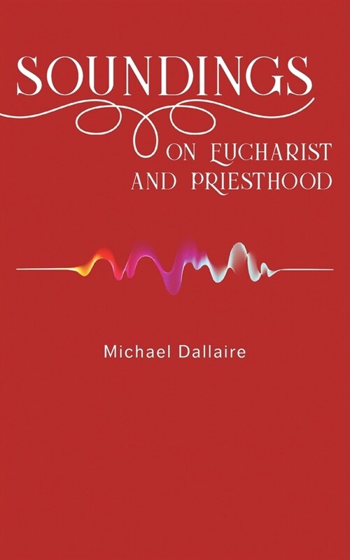 Soundings on Eucharist and Priesthood (Paperback)