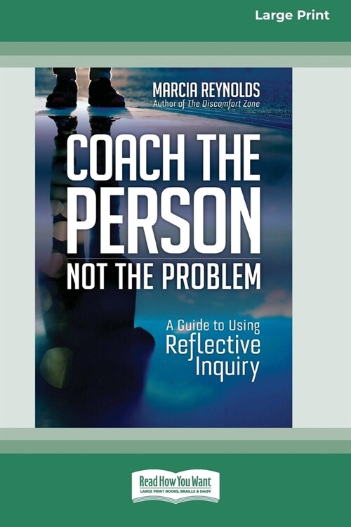 Coach the Person, Not the Problem: A Guide to Using Reflective Inquiry [Large Print 16pt] (Paperback)