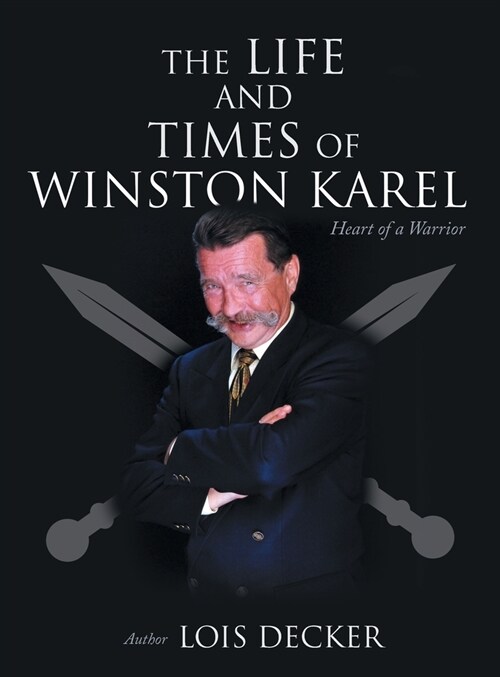 The Life and Times of Winston Karel: Heart of a Warrior (Hardcover)