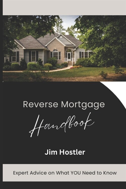 Reverse Mortgage Handbook: Expert Advice on What You Need to Know (Paperback)