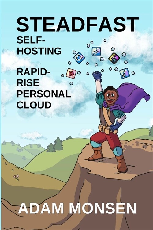 Steadfast Self-Hosting: Rapid-Rise Personal Cloud (Paperback)